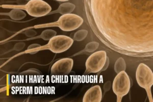Can I Have A Child Through A Sperm Donor