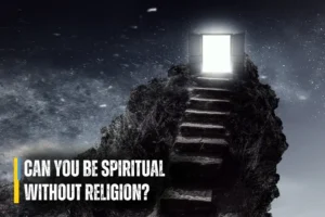 Can You Be Spiritual Without Religion